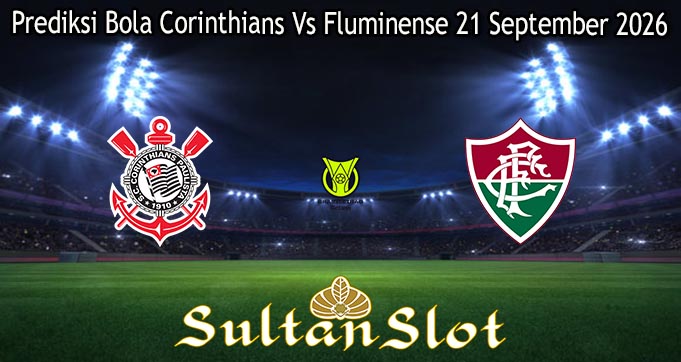 Prediksi Bola Corinthians Vs Fluminense 21 September 2026