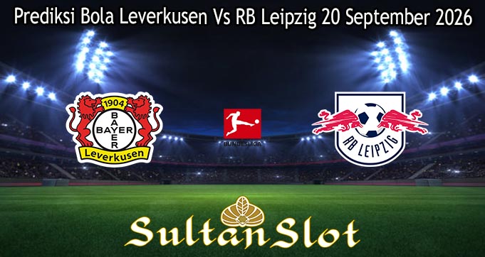 Prediksi Bola Leverkusen Vs RB Leipzig 20 September 2026